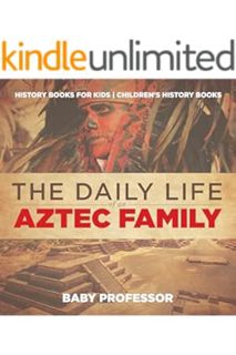 PDF Free The Daily Life of an Aztec Family - History Books for Kids | Children's History Books by Ba