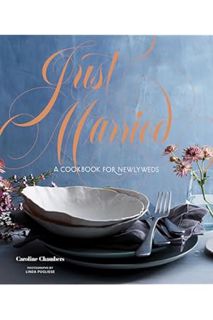(Pdf Free) Just Married: A Cookbook for Newlyweds by Caroline Chambers