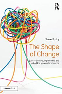 [Read] EPUB KINDLE PDF EBOOK The Shape of Change: A guide to planning, implementing and embedding or