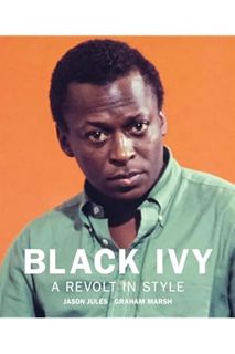 (DOWNLOAD) (Ebook) Black Ivy: A Revolt in Style by Jason Jules