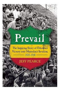 Download Pdf Prevail: The Inspiring Story of Ethiopia's Victory over Mussolini's Invasion, 1935-?194
