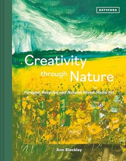 Reading Creativity Through Nature: Foraged, Recycled And Natural Mixed-Media Art By  Ann Blockley (