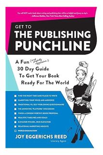 Ebook PDF Get to the Publishing Punchline: A Fun (and Slightly Aggressive) 30 Day Guide to Get Your