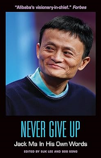 ~Pdf~ (Download) Never Give Up: Jack Ma In His Own Words (In Their Own Words) BY :  Suk Lee (Editor