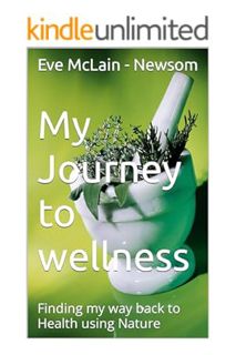 Pdf Ebook My Journey to wellness: Finding my way back to Health using Nature by Eve McLain - Newsom