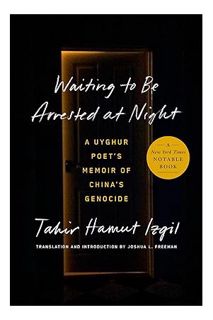DOWNLOAD Ebook Waiting to Be Arrested at Night: A Uyghur Poet's Memoir of China's Genocide by Tahir