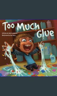 ??pdf^^ 🌟 Too Much Glue     Paperback – Picture Book, June 1, 2022 [R.A.R]