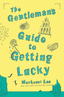 [View] [EBOOK EPUB KINDLE PDF] The Gentleman’s Guide to Getting Lucky BY Mackenzi Lee