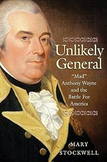 [BEST PDF] Download Unlikely General: "Mad" Anthony Wayne and the Battle for America BY: Mary Stock