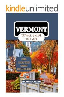 (PDF Free) VERMONT TRAVEL GUIDE 2023-2024: From Maple Syrup to Mountain Peaks: Exploring Serenity in