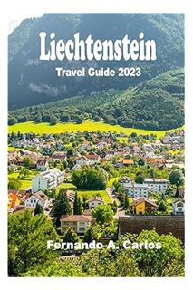 Ebook PDF Liechtenstein Travel Guide 2023: An Insider's Guide to the Alpine Paradise by Fernando A.