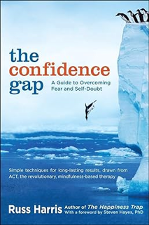 ~Pdf~ (Download) The Confidence Gap: A Guide to Overcoming Fear and Self-Doubt BY :  Russ Harris (A