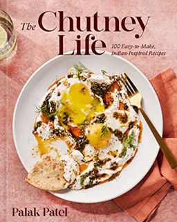 (READ-PDF) The Chutney Life: 100 Easy-to-Make Indian-Inspired Recipes