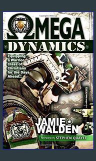 {PDF} 📕 Omega Dynamics: Equipping a Warrior Class of Christians for the Days Ahead     Paperbac