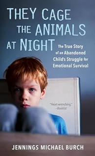 ~Pdf~ (Download) They Cage the Animals at Night: The True Story of an Abandoned Child's Struggle fo