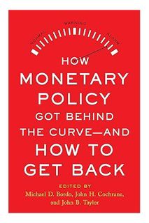 (PDF Free) How Monetary Policy Got Behind the Curve—and How to Get Back by Michael D. Bordo