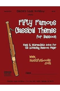 (PDF Download) Fifty Famous Classical Themes for Bassoon: Easy and Intermediate Solos for the Advanc