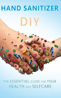 ~Read~ (PDF) HAND SANITIZER DIY: The Essential Guide for Your Health and Selfcare BY :  Jonathan Pa