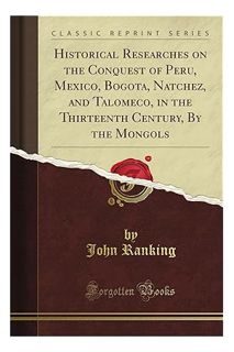 Pdf Free Historical Researches on the Conquest of Peru, Mexico, Bogota, Natchez, and Talomeco, in th