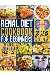 (Ebook) (PDF) Renal Diet Cookbook for Beginners: Low Potassium, Phosphorus, and Sodium Recipes to Im