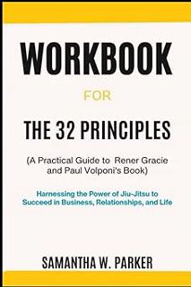 [PDF❤️Download✔️ Workbook For The 32 Principles (A Practical Guide to Rener Gracie and Paul Volponi’