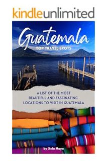 Free Pdf Guatemala Top Travel Spots: A List of the most beautiful and fascinating locations to visit