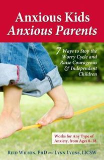 [Book] Read Online Anxious Kids, Anxious Parents: 7 Ways to Stop the Worry Cycle and Raise Courageou