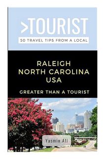 (DOWNLOAD) (Ebook) GREATER THAN A TOURIST- RALEIGH NORTH CAROLINA USA: 50 Travel Tips from a Local (
