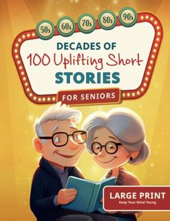 FREE [EPUB & PDF] Decades of Uplifting Short Stories for Seniors: 100 Funny Stories from the 50s to