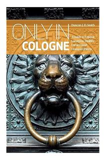 PDF Download Only in Cologne: A Guide to Unique Locations, Hidden Corners and Unusual Objects (""Onl