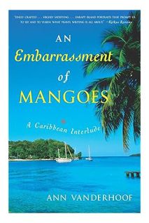 (PDF Download) An Embarrassment of Mangoes: A Caribbean Interlude by Ann Vanderhoof