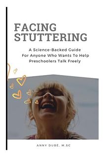 PDF FREE Facing Stuttering: A Science-Backed Guide For Anyone Who Wants To Help Preschoolers Talk Fr