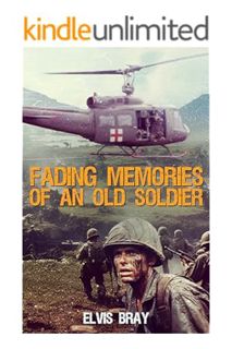 (Download) (Ebook) Fading Memories of an Old Soldier: Vietnam 1968-1970 by Elvis Bray