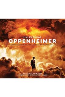 (Pdf Ebook) Unleashing Oppenheimer: Inside Christopher Nolan's Explosive Atomic-Age Thriller by Jada