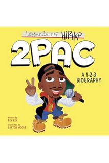 (PDF Download) Legends of Hip-Hop: 2Pac: A 1-2-3 Biography by Pen Ken