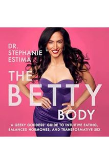(Ebook Download) The Betty Body: A Geeky Goddess' Guide to Intuitive Eating, Balanced Hormones, and