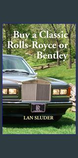 Read ebook [PDF] 📚 Buy a Classic Rolls-Royce or Bentley     Paperback – May 6, 2015 [PDF]