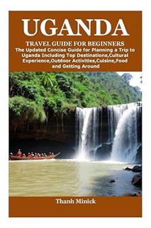 (Ebook Download) UGANDA TRAVEL GUIDE FOR BEGINNERS: The Updated Concise Guide for Planning a Trip to