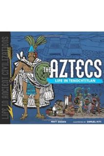 (PDF) Download) The Aztecs: Life in Tenochtitlan (Life in Ancient Civilizations) by Matt Doeden