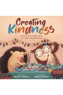 (Download) (Ebook) Creating Kindness: How One Small Painted Rock Can Make a Big Difference by Rebecc