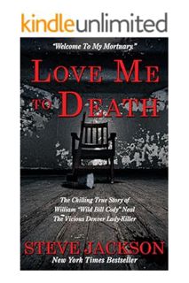 (PDF) FREE Love Me To Death: The Chilling True Story of WIlliam “Wild Bill Cody” Neal—The Vicious De
