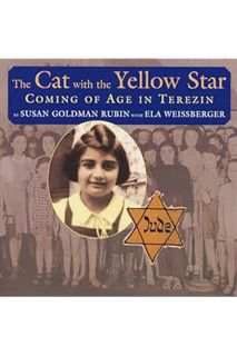 Pdf Free The Cat with the Yellow Star: Coming of Age in Terezin by Susan Goldman Rubin