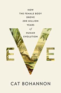 [download] pdf Eve: How the Female Body Drove 200 Million Years of Human Evolution