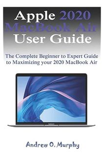 (Free Pdf) Apple 2020 MacBook Air User Guide: The Complete Beginner to Expert Guide to Maximizing yo