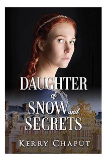 Ebook Free Daughter of Snow and Secrets (Defying the Crown Book 3) by Kerry Chaput