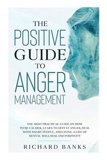 (PDF) FREE The Positive Guide to Anger Management: The Most Practical Guide on How to Be Calmer, Lea