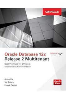 Download EBOOK Oracle Database 12c Release 2 Multitenant (Oracle Press) by Anton Els
