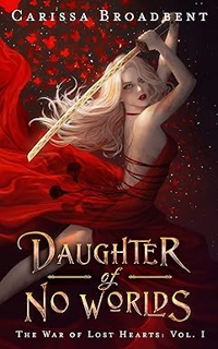 Free Ebooks Daughter of No Worlds (The War of Lost Hearts Book 1) Written by  Carissa Broadbent (Au