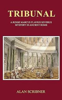 [ePUB] Donwload Tribunal: A Judge Marcus Flavius Severus Mystery in Ancient Rome BY: Alan Scribner