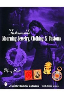 PDF Download Fashionable Mourning Jewelry, Clothing, and Customs (Schiffer Book for Collectors with